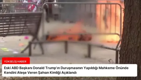 Eski ABD Başkanı Donald Trump’ın Duruşmasının Yapıldığı Mahkeme Önünde Kendini Ateşe Veren Şahsın Kimliği Açıklandı