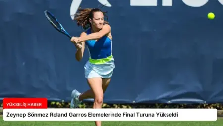 Zeynep Sönmez Roland Garros Elemelerinde Final Turuna Yükseldi