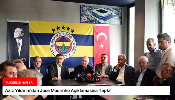 Aziz Yıldırım’dan Jose Mourinho Açıklamasına Tepki!