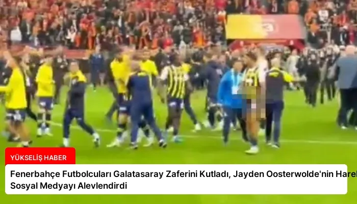 Fenerbahçe Futbolcuları Galatasaray Zaferini Kutladı, Jayden Oosterwolde’nin Hareketi Sosyal Medyayı Alevlendirdi