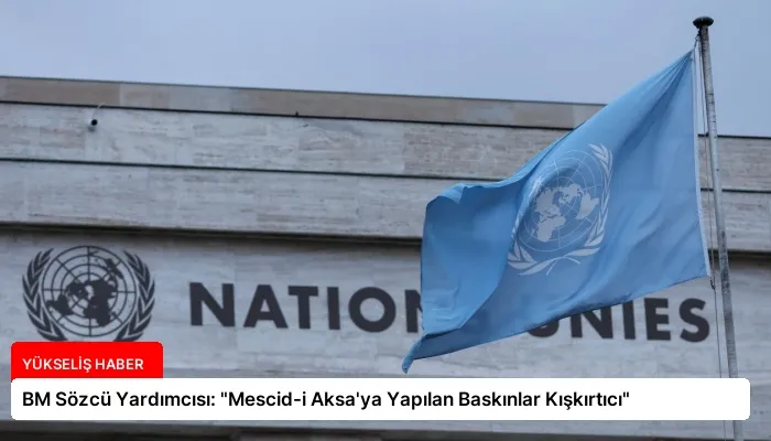BM Sözcü Yardımcısı: “Mescid-i Aksa’ya Yapılan Baskınlar Kışkırtıcı”