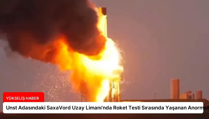 Unst Adasındaki SaxaVord Uzay Limanı’nda Roket Testi Sırasında Yaşanan Anormallik