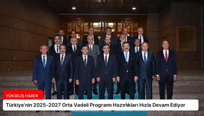 Türkiye’nin 2025-2027 Orta Vadeli Programı Hazırlıkları Hızla Devam Ediyor