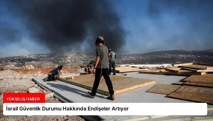 İsrail Güvenlik Durumu Hakkında Endişeler Artıyor