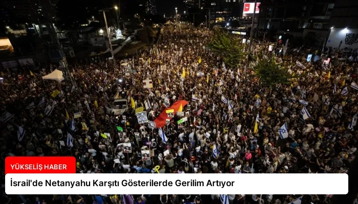 İsrail’de Netanyahu Karşıtı Gösterilerde Gerilim Artıyor