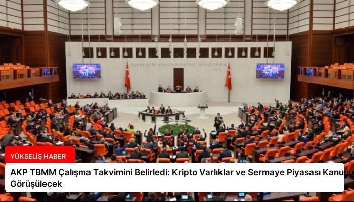 AKP TBMM Çalışma Takvimini Belirledi: Kripto Varlıklar ve Sermaye Piyasası Kanunu Görüşülecek