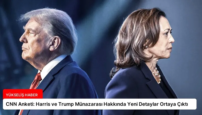 CNN Anketi: Harris ve Trump Münazarası Hakkında Yeni Detaylar Ortaya Çıktı