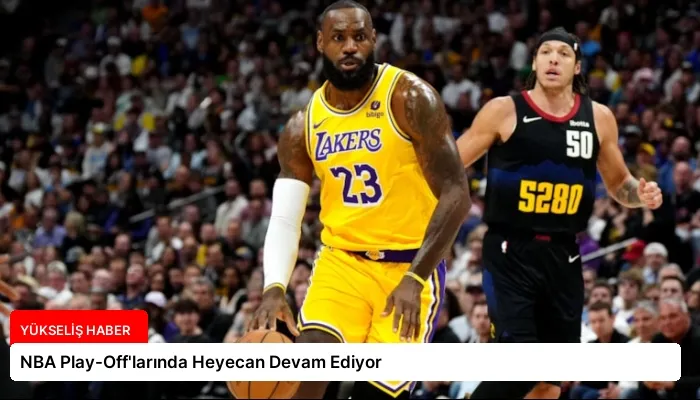 NBA Play-Off’larında Heyecan Devam Ediyor
