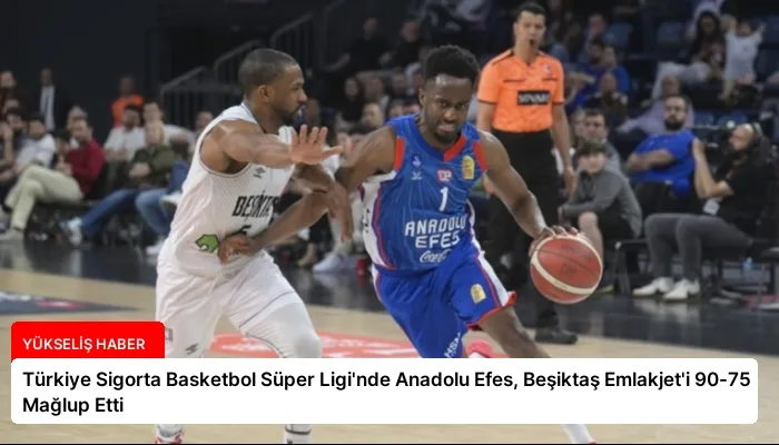 Türkiye Sigorta Basketbol Süper Ligi’nde Anadolu Efes, Beşiktaş Emlakjet’i 90-75 Mağlup Etti