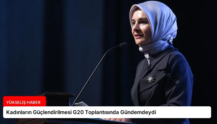 Kadınların Güçlendirilmesi G20 Toplantısında Gündemdeydi