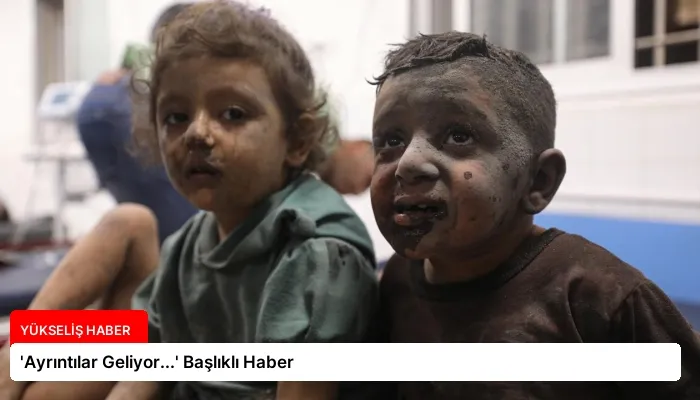 ‘Ayrıntılar Geliyor…’ Başlıklı Haber