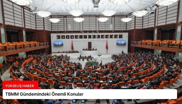 TBMM Gündemindeki Önemli Konular