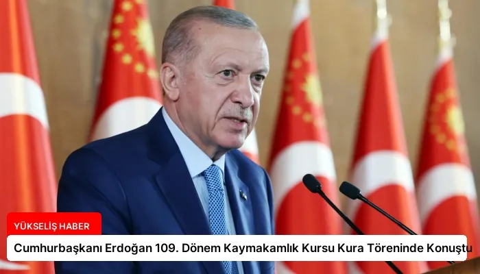 Cumhurbaşkanı Erdoğan 109. Dönem Kaymakamlık Kursu Kura Töreninde Konuştu