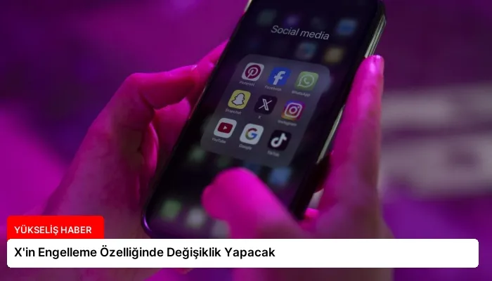 X’in Engelleme Özelliğinde Değişiklik Yapacak
