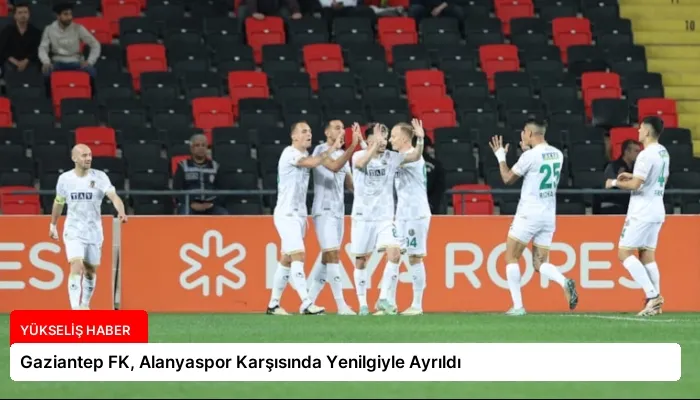 Gaziantep FK, Alanyaspor Karşısında Yenilgiyle Ayrıldı