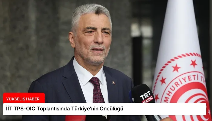 İİT TPS-OIC Toplantısında Türkiye’nin Öncülüğü