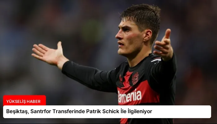 Beşiktaş, Santrfor Transferinde Patrik Schick İle İlgileniyor