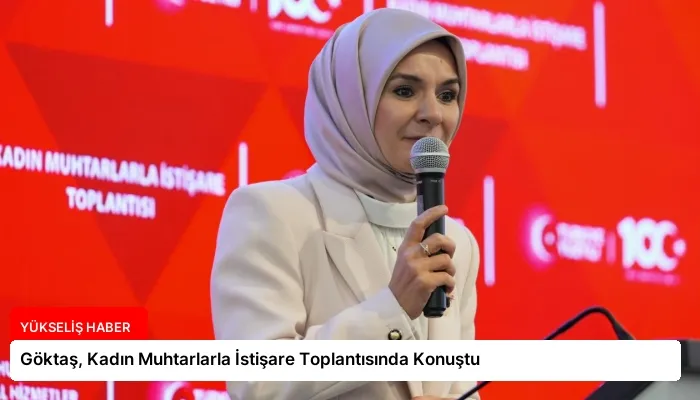 Göktaş, Kadın Muhtarlarla İstişare Toplantısında Konuştu