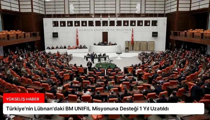 Türkiye’nin Lübnan’daki BM UNIFIL Misyonuna Desteği 1 Yıl Uzatıldı