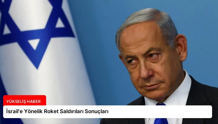İsrail’e Yönelik Roket Saldırıları Sonuçları