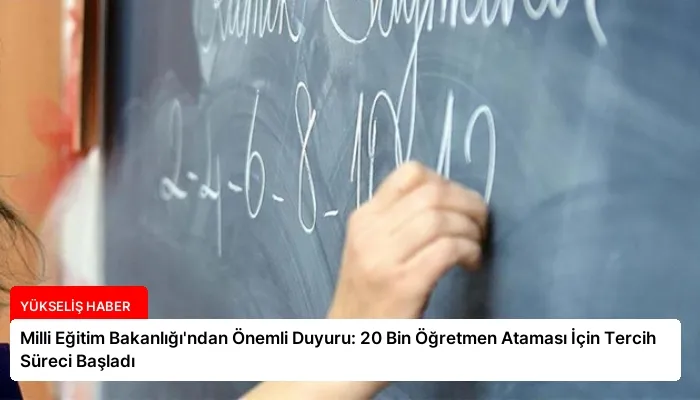 Milli Eğitim Bakanlığı’ndan Önemli Duyuru: 20 Bin Öğretmen Ataması İçin Tercih Süreci Başladı