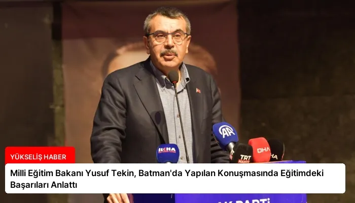 Milli Eğitim Bakanı Yusuf Tekin, Batman’da Yapılan Konuşmasında Eğitimdeki Başarıları Anlattı