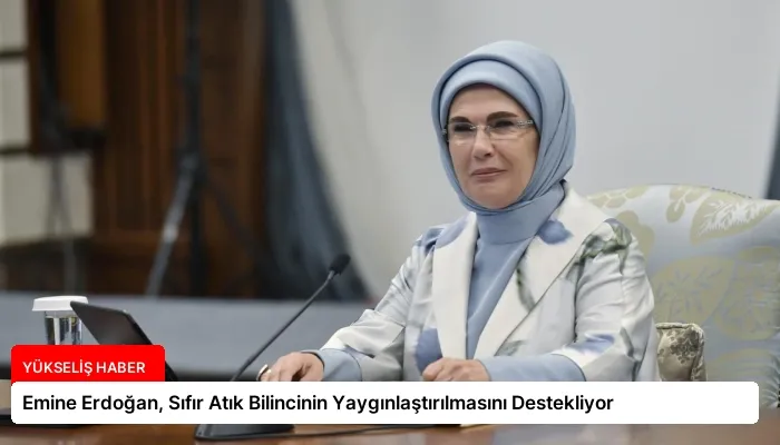 Emine Erdoğan, Sıfır Atık Bilincinin Yaygınlaştırılmasını Destekliyor