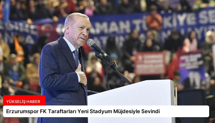 Erzurumspor FK Taraftarları Yeni Stadyum Müjdesiyle Sevindi