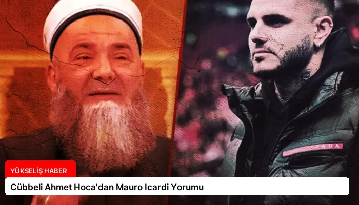 Cübbeli Ahmet Hoca’dan Mauro Icardi Yorumu