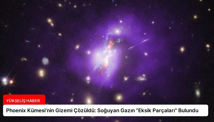 Phoenix Kümesi’nin Gizemi Çözüldü: Soğuyan Gazın “Eksik Parçaları” Bulundu