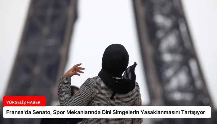 Fransa’da Senato, Spor Mekanlarında Dini Simgelerin Yasaklanmasını Tartışıyor