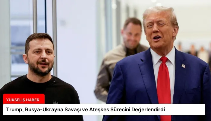 Trump, Rusya-Ukrayna Savaşı ve Ateşkes Sürecini Değerlendirdi