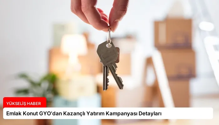 Emlak Konut GYO’dan Kazançlı Yatırım Kampanyası Detayları