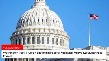 Washington Post: Trump Yönetiminin Federal Kesintileri Medya Kuruluşlarını da Etkiledi