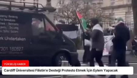 Cardiff Üniversitesi Filistin’e Desteği Protesto Etmek İçin Eylem Yapacak