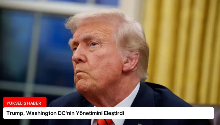 Trump, Washington DC’nin Yönetimini Eleştirdi