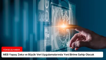 MEB Yapay Zeka ve Büyük Veri Uygulamalarında Yeni Birime Sahip Olacak