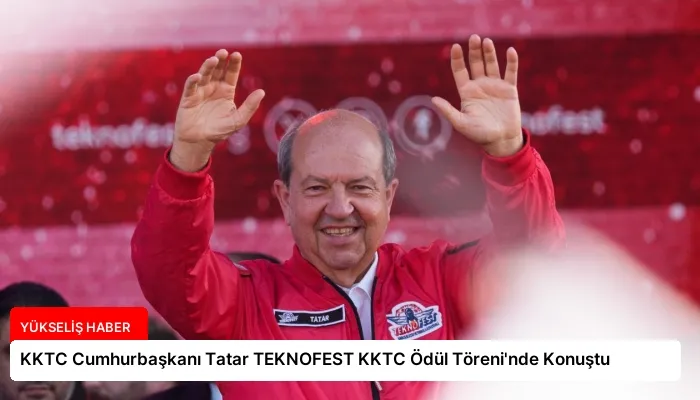 KKTC Cumhurbaşkanı Tatar TEKNOFEST KKTC Ödül Töreni’nde Konuştu