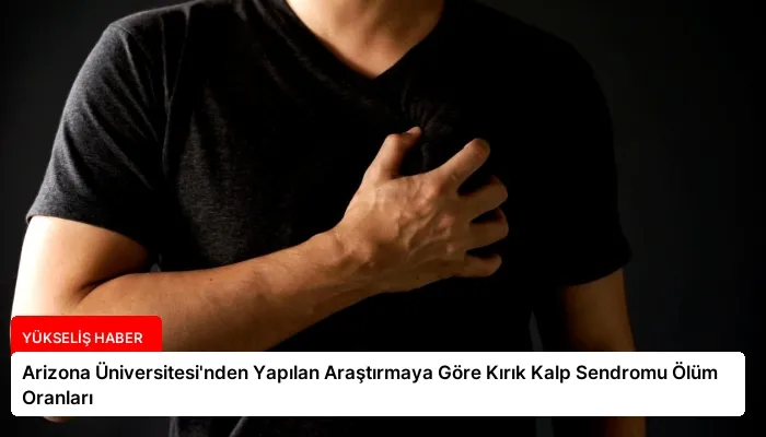 Arizona Üniversitesi’nden Yapılan Araştırmaya Göre Kırık Kalp Sendromu Ölüm Oranları