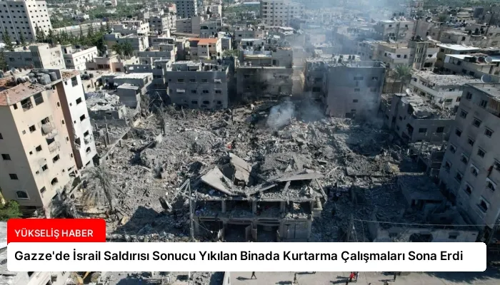 Gazze’de İsrail Saldırısı Sonucu Yıkılan Binada Kurtarma Çalışmaları Sona Erdi