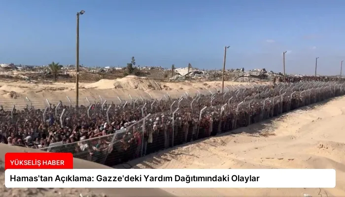 Hamas’tan Açıklama: Gazze’deki Yardım Dağıtımındaki Olaylar