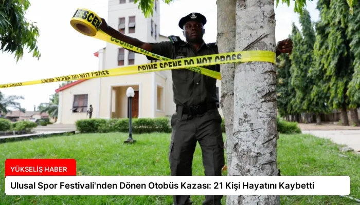 Ulusal Spor Festivali’nden Dönen Otobüs Kazası: 21 Kişi Hayatını Kaybetti