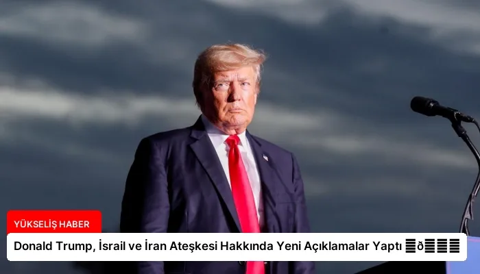 Donald Trump, İsrail ve İran Ateşkesi Hakkında Yeni Açıklamalar Yaptı ⏬👇