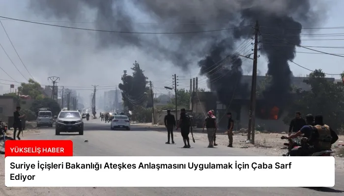 Suriye İçişleri Bakanlığı Ateşkes Anlaşmasını Uygulamak İçin Çaba Sarf Ediyor