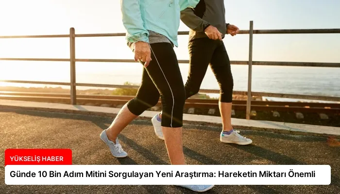 Günde 10 Bin Adım Mitini Sorgulayan Yeni Araştırma: Hareketin Miktarı Önemli