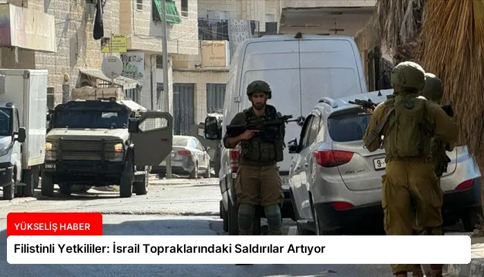 Filistinli Yetkililer: İsrail Topraklarındaki Saldırılar Artıyor