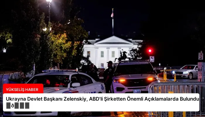 Ukrayna Devlet Başkanı Zelenskiy, ABD’li Şirketten Önemli Açıklamalarda Bulundu ⏬👇