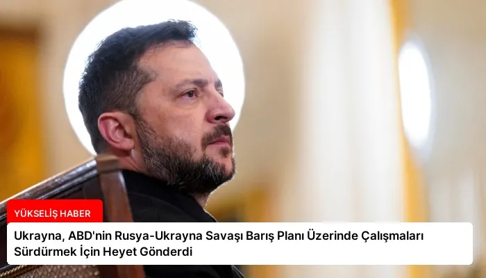 Ukrayna, ABD’nin Rusya-Ukrayna Savaşı Barış Planı Üzerinde Çalışmaları Sürdürmek İçin Heyet Gönderdi