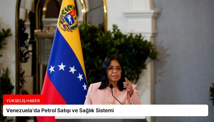 Venezuela’da Petrol Satışı ve Sağlık Sistemi