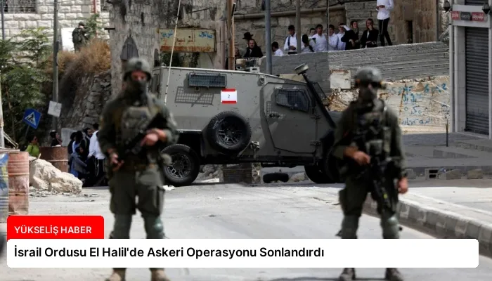 İsrail Ordusu El Halil’de Askeri Operasyonu Sonlandırdı